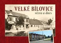 Velké Bílovice včera a dnes - Čech Jaroslav