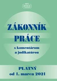 Zákonník práce s komentárom a judikatúrou platný od 1. 3. 2021 - Kolektív