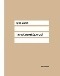 Trpká Domýšľavosť - Igor Daniš 1