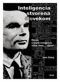 Inteligencia stvorená človekom - Umelá inteligencia včera, dnes, ... zajtra - Sekaj Ivan