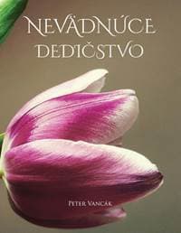 Nevädnúce dedičstvo - Vancák Peter