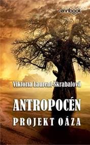 Antropocén: Projekt Oáza - Laurent-Škrabalová Viktória 1
