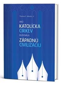 Ako Katolícka cirkev budovala západnú civilizáciu - Thomas E. Woods, Jr.