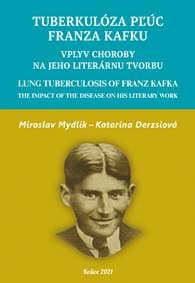Tuberkulóza pľúc Franza Kafku. Lung Tuberculosis of Franz Kafka - Miroslav Mydlík, Katarína Derzsiová 1