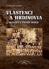 Vlastenci a hrdinovia - Slováci v prvom odboji - Vrábel Ferdinand 1