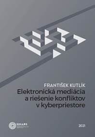 Elektronická mediácia a riešenie konfliktov v kyberpriestore - František Kutlík
