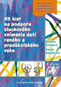 45 hier na podporu sluchového vnímania detí raného a predškolského veku-2.vydanie - Kováčová,Ž.Kunštárová B.