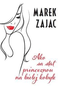 Ako sa stať princeznou na bielej kobyle - Marek Zajac