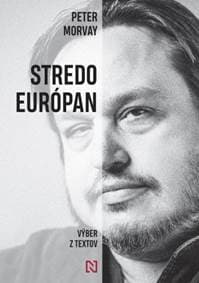 Stredoeurópan - Výber z textov - Peter Morvay 1