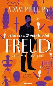 Ako sa z Freuda stal FREUD. Zrod psychoanalytika - Adam Phillips 1