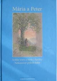 Mária a Peter - krátke texty a verše z knižky Nekonečný príbeh lásky - Peter Hrehor