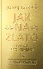 Jak na zlato - Peníze pro nevěřící - Juraj Karpiš 1