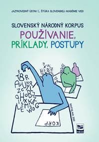 Slovenský národný korpus - Používanie, príklady, postupy - Kolektív 1