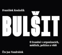 Bulšit - O žvanění v organizacích, médiích, politice a vědě - CDmp3 (Čte Jan Vondráček) - Koukolík František