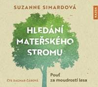 Hledání mateřského stromu - Pouť za moudrostí lesa - CDmp3 (Čte Dagmar Čárová) - Simardová Suzanne