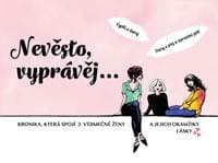 Nevěsto, vyprávěj… - Kronika, která spojí 3 výjimečné ženy a jejich okamžiky lásky - Škvorová Věra