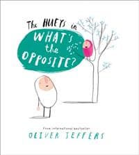 The Hueys What’S The Opposite - Oliver Jeffers, HarperCollins Publishers