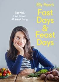 Elly Pear’S Fast Days And Feast Days: Eat Well. Feel Great. All Week Long - Elly Curshen, HarperCollins Publishers