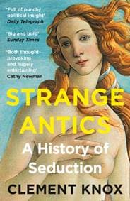 Strange Antics: A History Of Seduction - Clement Knox, HarperCollins Publishers