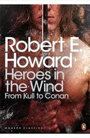 Heroes in the Wind: From Kull to Conan - Robert E. Howard, Penguin Classics
