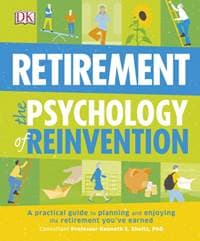 Retirement: The Psychology of Reinvention - DK, Dorling Kindersley Ltd