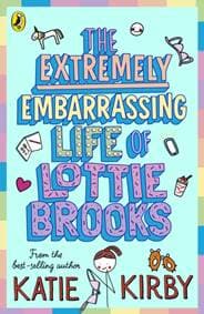 The Extremely Embarrassing Life of Lottie Brooks - Katie Kirby, Penguin Random House Children's UK