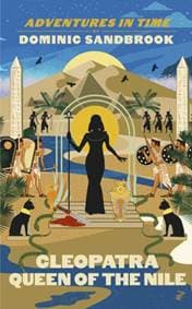 Adventures in Time: Cleopatra, Queen of the Nile - Dominic Sandbrook, Particular Books 1