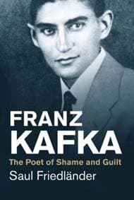 Franz Kafka: The Poet of Shame and Guilt - Saul Friedlander, Yale University Press