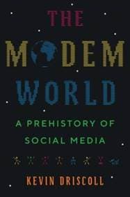 The Modem World - Kevin Driscoll, Yale University Press 1
