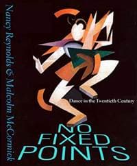 No Fixed Points: Dance in the Twentieth Century - Nancy Reynolds, Malcolm McCormick, Yale University Press 1