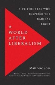 A World after Liberalism - Matthew Rose, Yale University Press 1