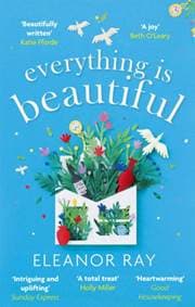 Everything is Beautiful - Eleanor Ray, Piatkus Books
