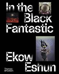In the Black Fantastic - Ekow Eshun, Thames & Hudson