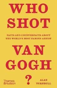 Who Shot Van Gogh? - Alan Turnbull, Thames & Hudson Ltd
