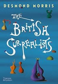 The British Surrealists - Desmond Morris, Thames & Hudson