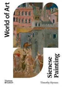 Sienese Painting - Timothy Hyman, Thames & Hudson Ltd 1