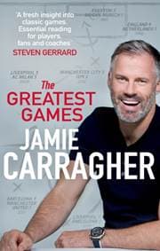 The Greatest Games - Jamie Carragher, Transworld Publishers Ltd