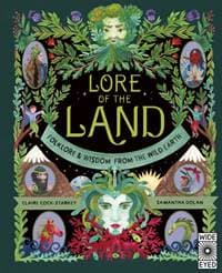 Lore of the Land: Folklore & Wisdom from the Wild Earth - Claire Cock-Starkey, Wide Eyed Editions