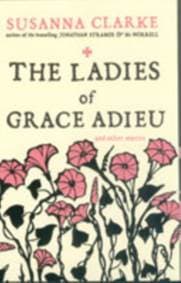 The Ladies of Grace Adieu : and Other Stories - Susanna Clarke, Bloomsbury Publishing PLC