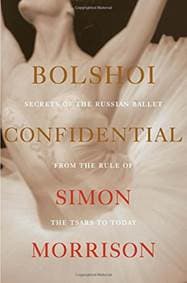 Bolshoi Confidential - Simon Morrison, Liveright 1