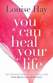 You Can Heal Your Life - Louise Hay, Hay House Inc