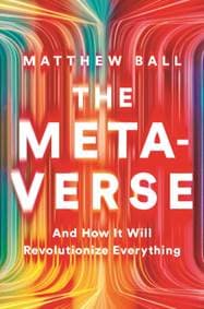 The Metaverse - Matthew Ball, WW Norton & Co 1