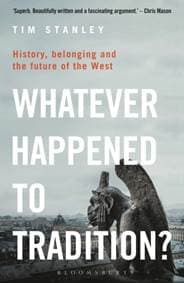 Whatever Happened to Tradition? - Tim Stanley, Bloomsbury Continuum