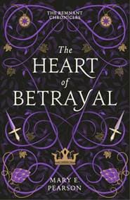 The Heart of Betrayal (The Remnant Chronicles #2) - Mary E. Pearson, Hodder Paperbacks