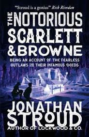 The Notorious Scarlett and Browne - Jonathan Stroud, Walker Books