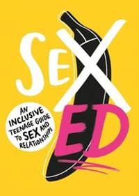 Sex Ed: An Inclusive Teenage Guide to Sex and Relationships - The School of Sexuality Education, Walker Books Ltd 1