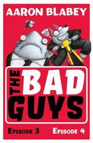 The Bad Guys: Episode 3&4 - Aaron Blabey, Scholastic