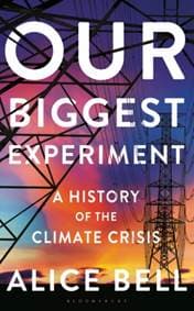 Our Biggest Experiment - Alice Bell, Bloomsbury Publishing PLC 1