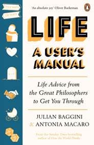 Life: A User’s Manual - Julian Baggini, Antonia Macaro, Ebury Publishing 1