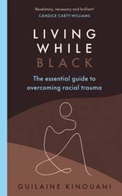 Living While Black - Guilaine Kinouani, Ebury Publishing 1